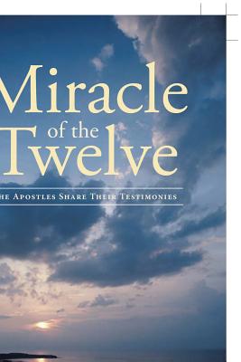 Miracle Of The Twelve The Apostles Share Their Testimonies