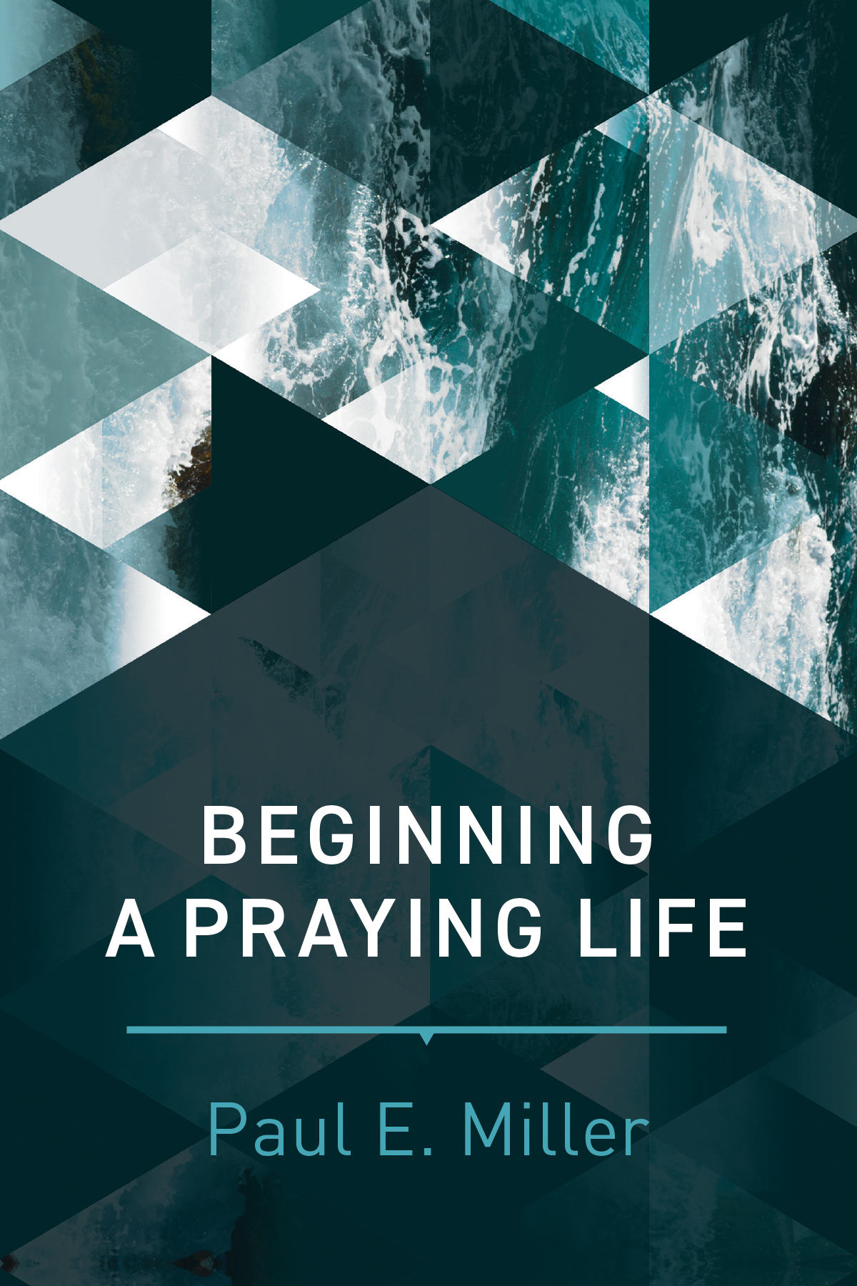 Beginning a Praying Life By Paul E Miller (Paperback) 9781641580120