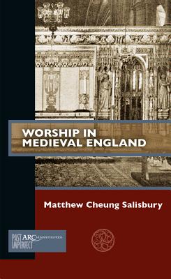 Worship in Medieval England By Salisbury Matthew Cheung (Paperback)