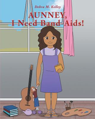 Aunney I Need Band-Aids By Kelley Debra M (Paperback) 9781641913713