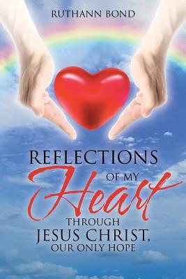 Reflections of my Heart through Jesus Christ our only hope