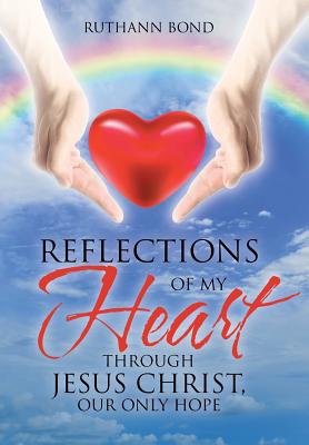 Reflections of my Heart through Jesus Christ our only hope