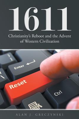 1611 Christianity's Reboot and the Advent of Western Civilization