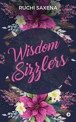 Wisdom Sizzlers By Saxena Ruchi (Paperback) 9781642493160