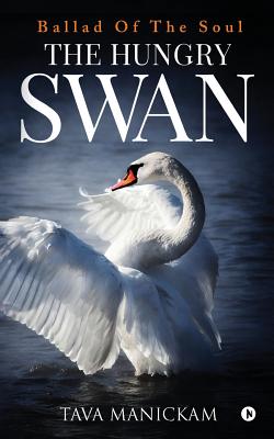 The Hungry Swan Ballad Of The Soul By Manickam Tava (Paperback)