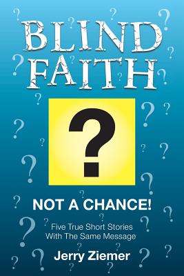 Blind Faith Not A Chance Five True Short Stories With The Same Mess