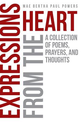 Expressions From the Heart A Collection of Poems Prayers and Though