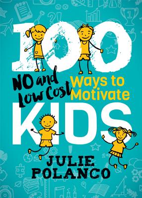 100 Ways to Motivate Kids No and Low Cost By Julie Polanco (Paperback)