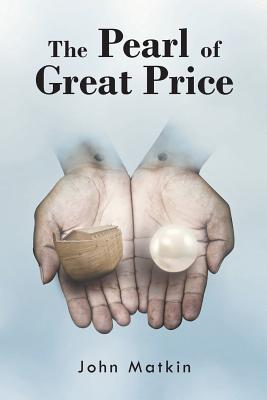 The Pearl of Great Price By John Matkin (Paperback) 9781642985924