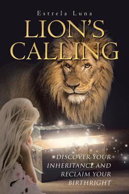 LION'S CALLING Discover Your Inheritance and Reclaim Your Birthright