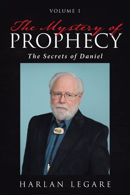 The Mystery of Prophecy Volume 1 The Secrets of Daniel