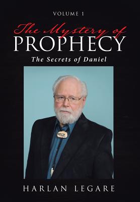 The Mystery of Prophecy Volume 1 The Secrets of Daniel