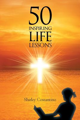 50 Inspiring Life Lessons By Shirley Costantino (Paperback)