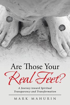 Are Those Your Real Feet A Journey toward Spiritual Transparency and