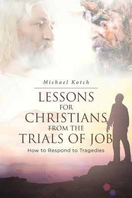 Lessons for Christians From the Trials of Job How to Respond to Trag