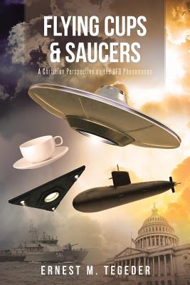 Flying Cups and Saucers A Christian Perspective on the UFO Phenomenon