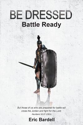 BE DRESSED Battle Ready By Eric Bardell (Paperback) 9781643000565