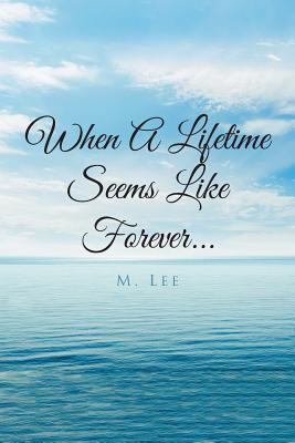 When A Lifetime Seems Like Forever