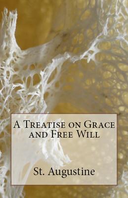 A Treatise on Grace and Free Will By Augustine St (Paperback)