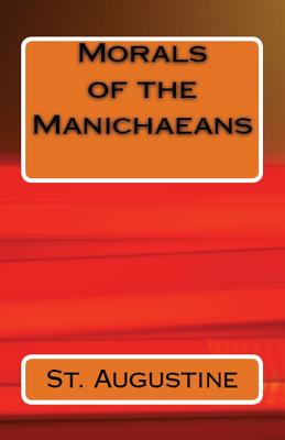 Morals of the Manichaeans By Augustine St (Paperback) 9781643730295