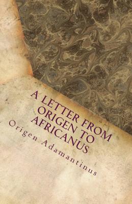 A Letter from Origen to Africanus By Origen Adamantinus (Paperback)