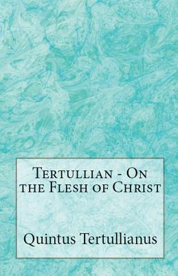 On the Flesh of Christ By Tertullian (Paperback) 9781643730837