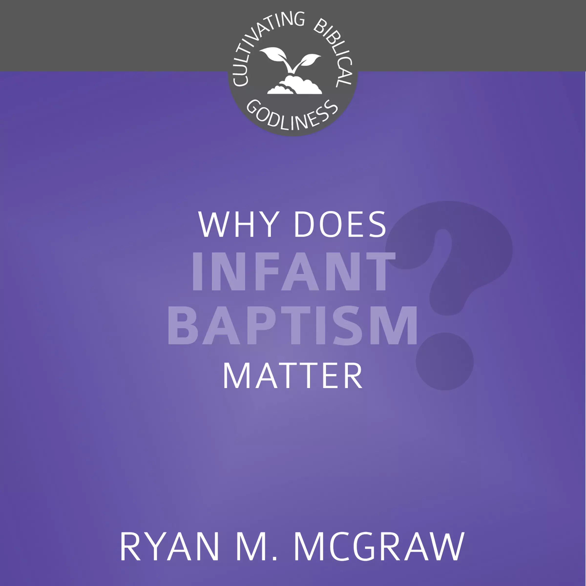 Why Does Infant Baptism Matter?