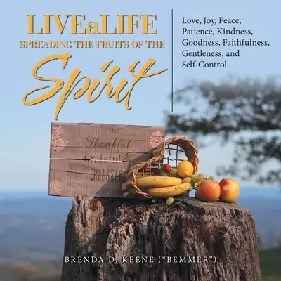 Livealife  Spreading the Fruits of the Spirit: Love, Joy, Peace, Patience, Kindness, Goodness, Faithfulness, Gentleness, and Self-Control