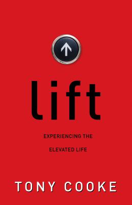 Lift Experiencing the Elevated Life By Cooke Tony (Paperback)