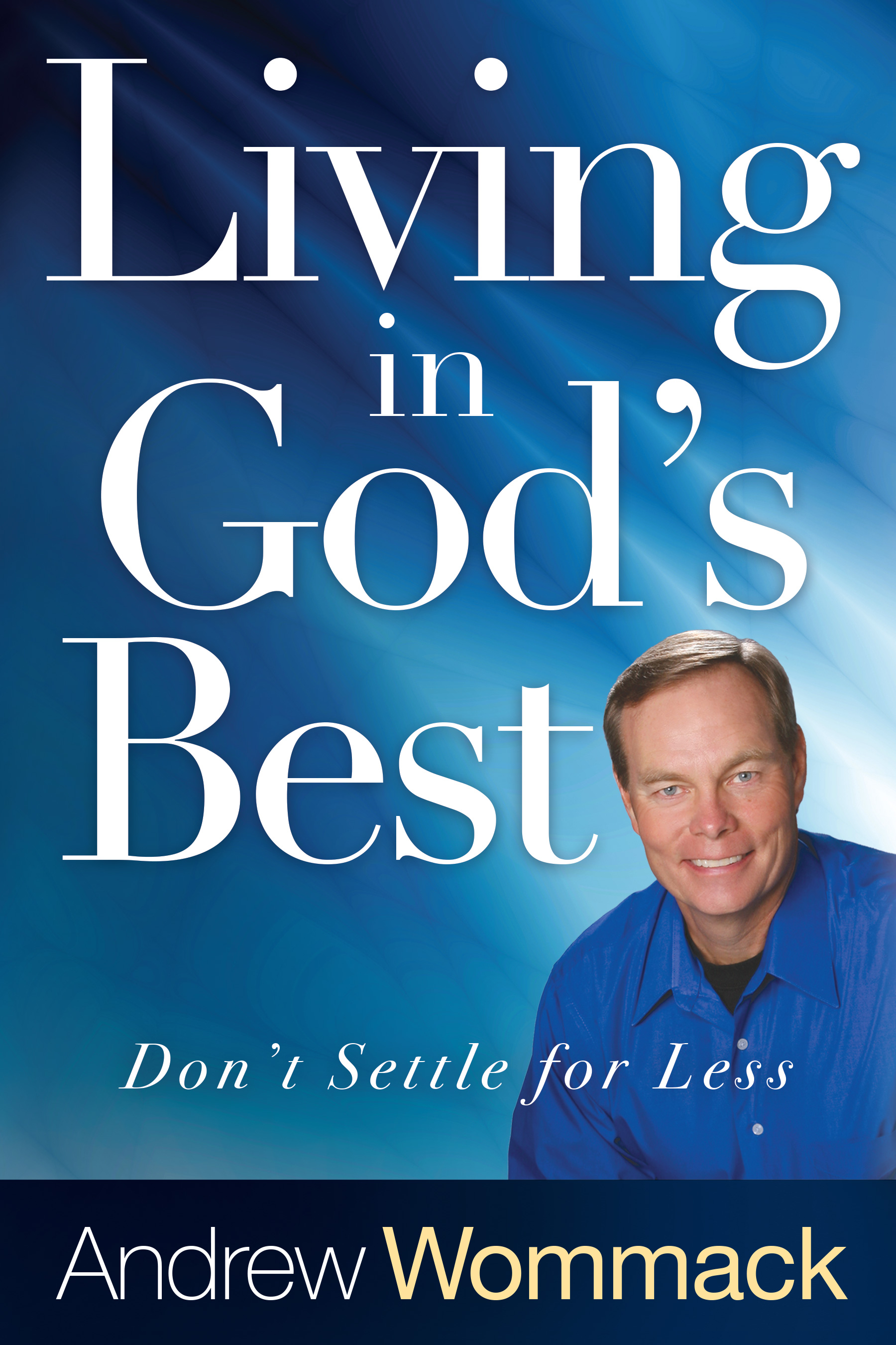 Living in God's Best Don't Settle for Less By Wommack Andrew