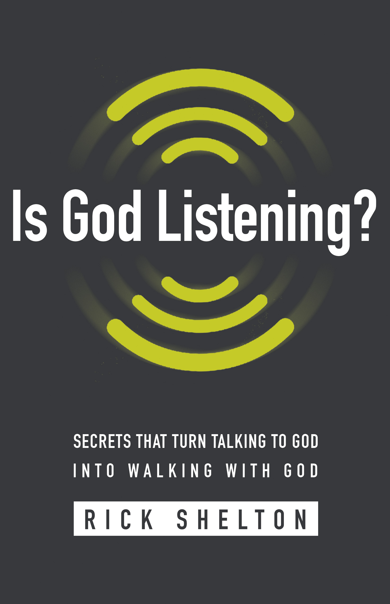 Is God Listening Secrets That Turn Talking to God Into Walking with