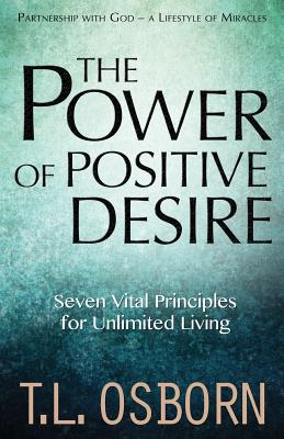 The Power of Positive Desire Seven Vital Principles for Unlimited Liv