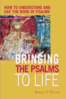 Bringing the Psalms to Life How to Understand and Use the Book of Psa