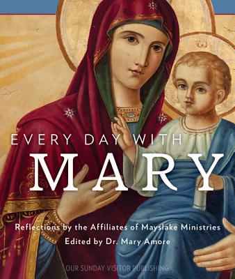 Every Day with Mary Reflections by the Affiliates of Mayslake Ministr