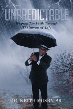 Unpredictable Keeping The Faith Through The Storms of Life