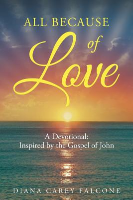 All Because of Love A Devotional Inspired by the Gospel of John