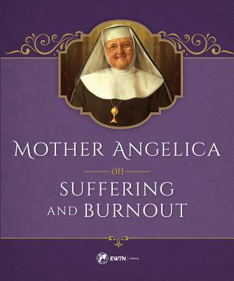 Mother Angelica on Suffering and Burnout By M (Hardback) 9781682780084