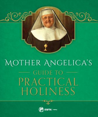 Mother Angelica's Guide to Practical Holiness His Home and His Angels