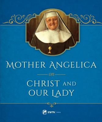 Mother Angelica on Christ and Our Lady By Angelica Mother (Hardback)