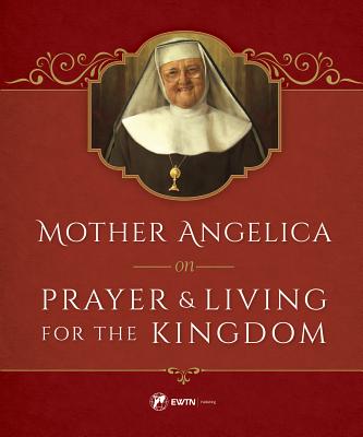 Mother Angelica on Prayer and Living for the Kingdom And Living for t