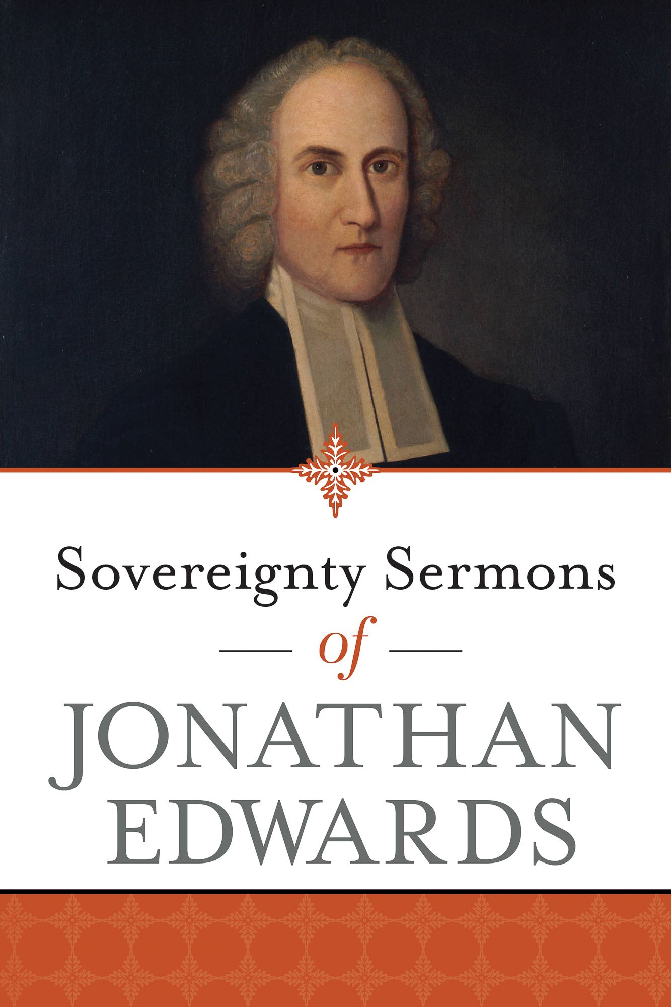 Sovereignty Sermons of Jonathan Edwards By Jonathan Edwards