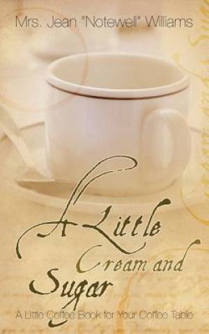 A Little Cream and Sugar By Mrs Jean Notewell Williams (Paperback)