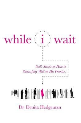 While I Wait By Denita Hedgeman (Paperback) 9781683143765