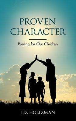 Proven Character Praying for Our Children By Holtzman Liz (Paperback)