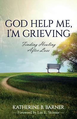 God Help Me I'm Grieving Finding Healing After Loss (Paperback)