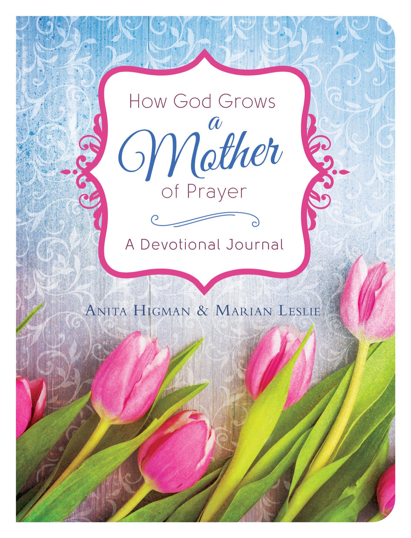 How God Grows a Mother of Prayer A Devotional Journal By Higman Anita