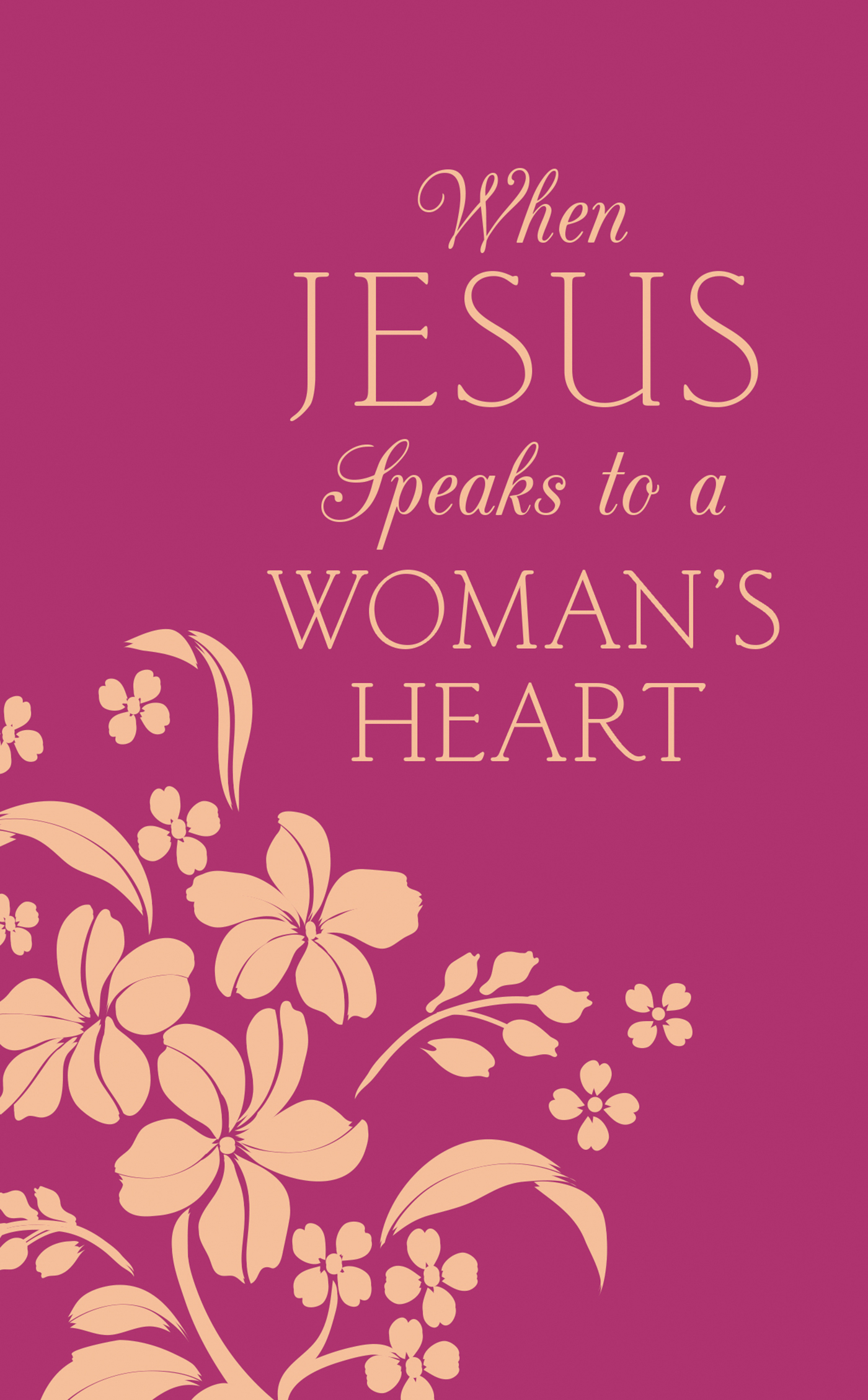 When Jesus Speaks to a Woman's Heart Inspiration for Your Soul