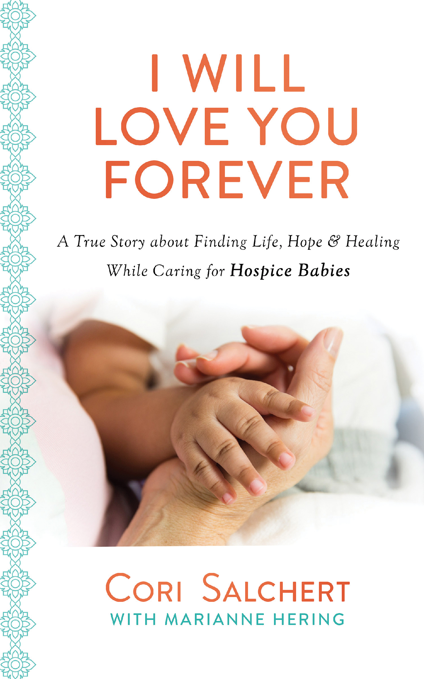 I Will Love You Forever A True Story about Finding Life Hope & Heali