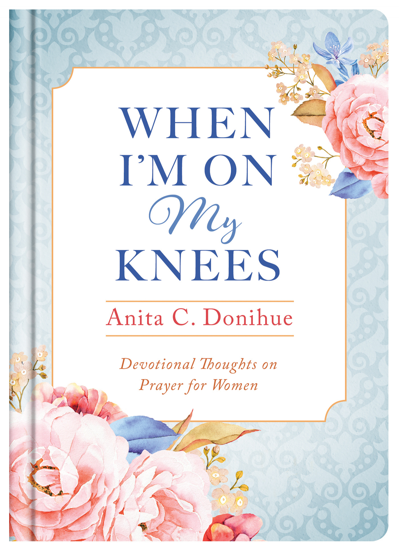 When I'm on My Knees - 20th Anniversary Edition Devotional Thoughts o