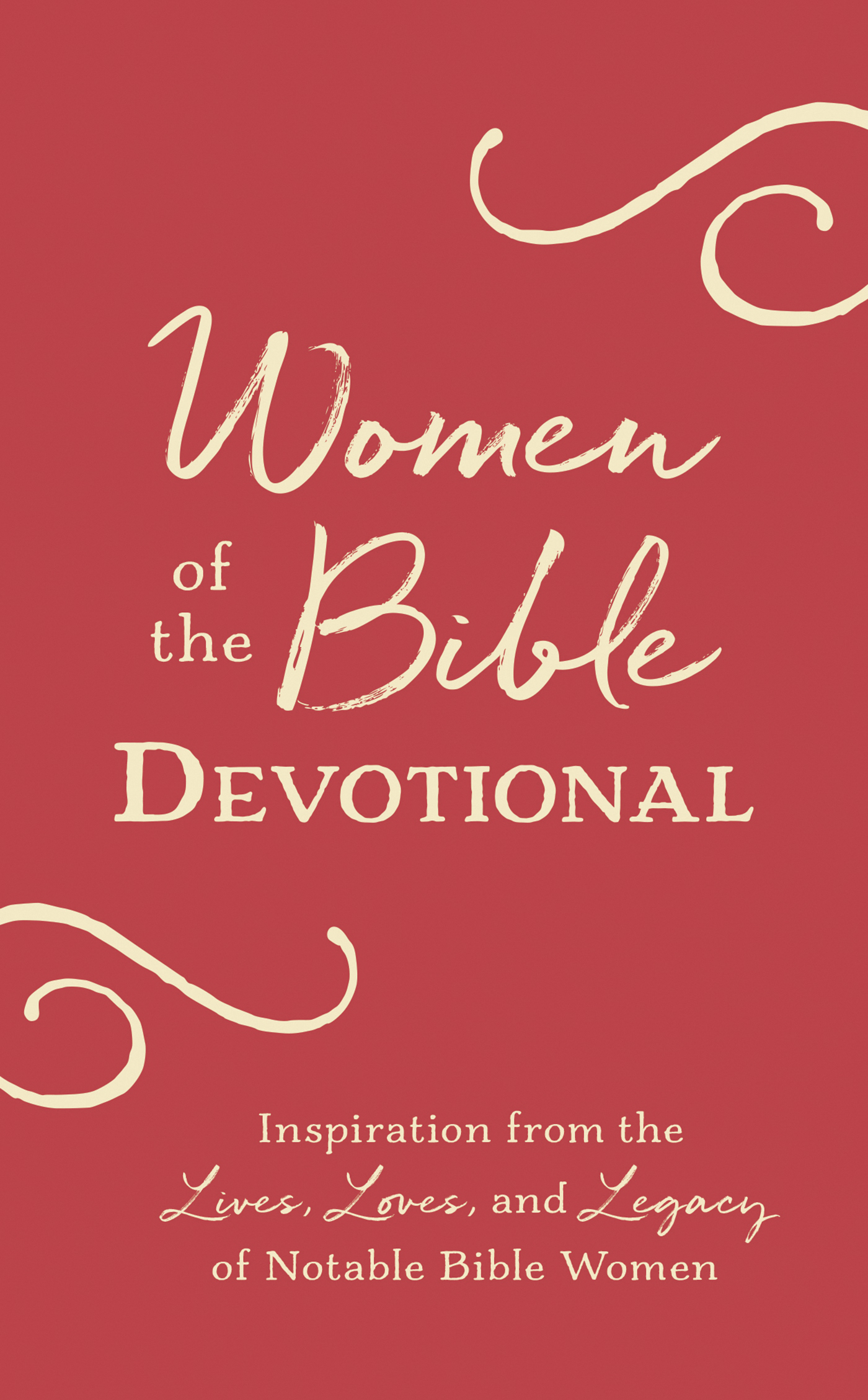 Women Of The Bible Devotional Inspiration From The Lives Loves And Legacy Of Notable Bible